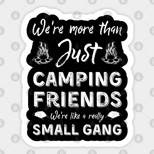 We're More Than Just Camping Friends We're Like A Really Small Gang Sticker by JustBeSatisfied